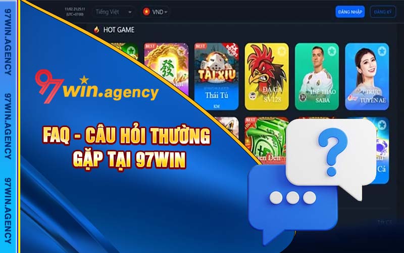 FAQ - Câu hỏi phổ biến trong quá trình giải trí tại 97win?