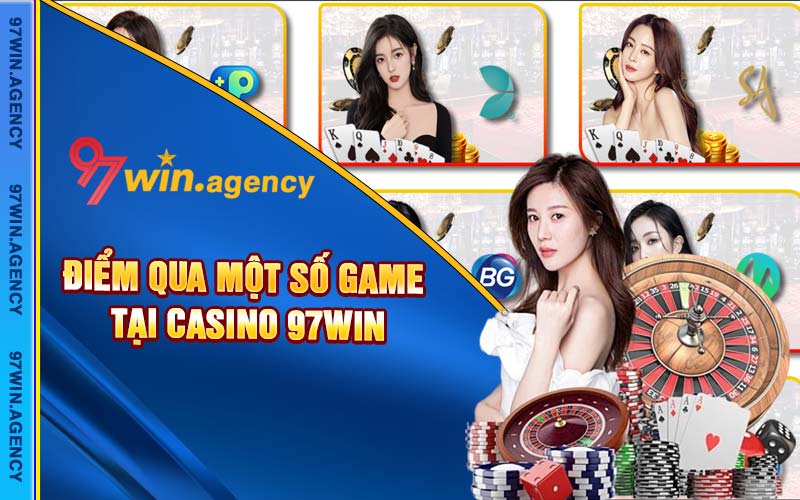 Điểm qua một số game tại casino 97win