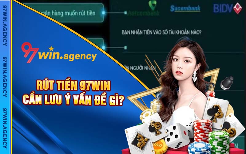 Rút tiền 97win cần lưu ý vấn đề gì? 