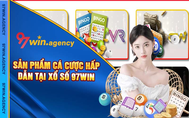 Sản phẩm cá cược hấp dẫn tại xổ số 97win 